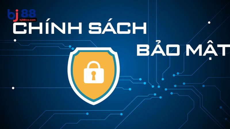 Khái quát chính sách bảo mật BJ88